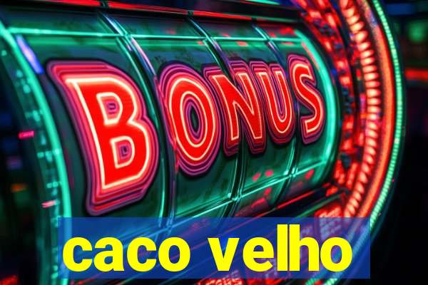 caco velho